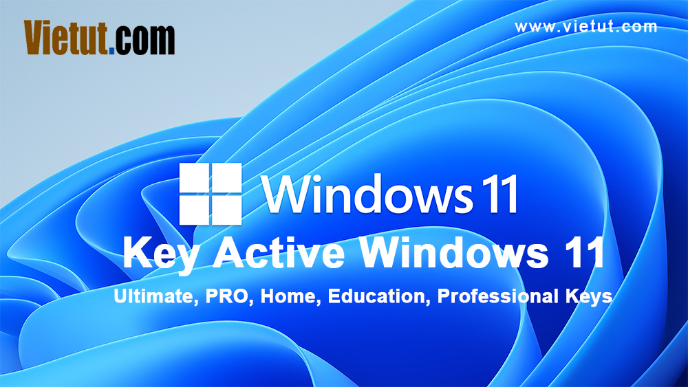 Full Key Windows 11 Pro - Win 11 Full Version và cách Active Win 11 vĩnh viễn