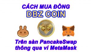 Cách mua đồng DBZ Coin - phần 2 cách tạo ví MetaMask và Swap DBZ Coin